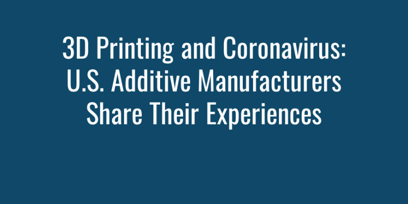 3D Printing and Coronavirus U.S. Additive Manufacturers Share Their Experiences img