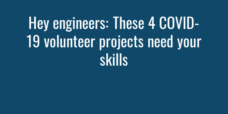 Hey engineers These 4 COVID-19 volunteer projects need your skills img