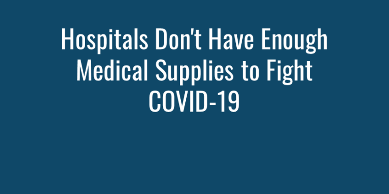 Hospitals Don't Have Enough Medical Supplies to Fight COVID-19 img