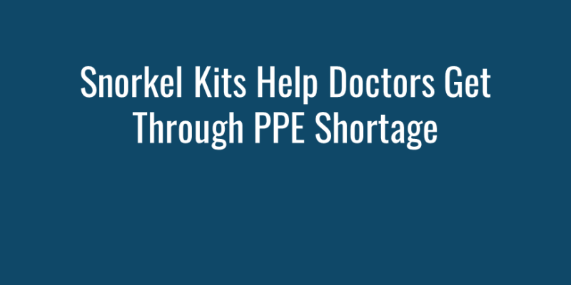 Snorkel Kits Help Doctors Get Through PPE Shortage img